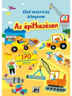  Az első matricázásom, 17x24cm, 16 oldal és több száz újrafelhasználható matrica, Az építkezésen